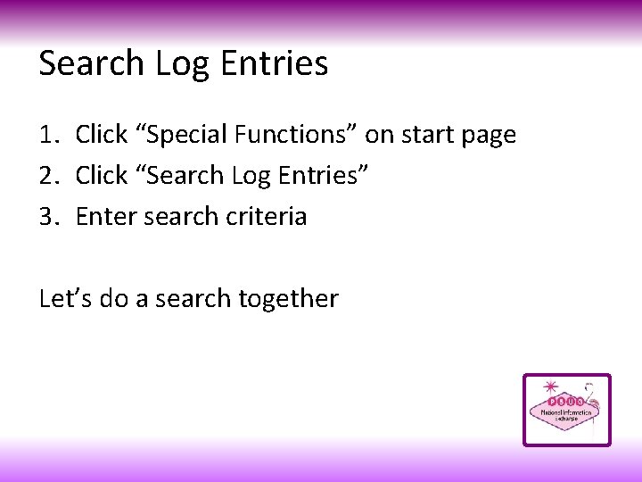 Search Log Entries 1. Click “Special Functions” on start page 2. Click “Search Log