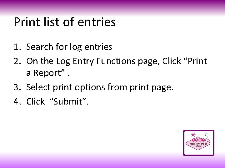 Print list of entries 1. Search for log entries 2. On the Log Entry