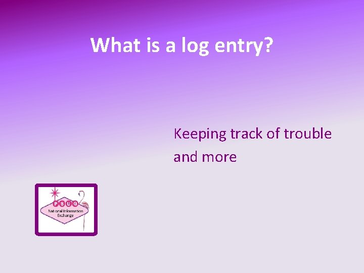 What is a log entry? Keeping track of trouble and more 