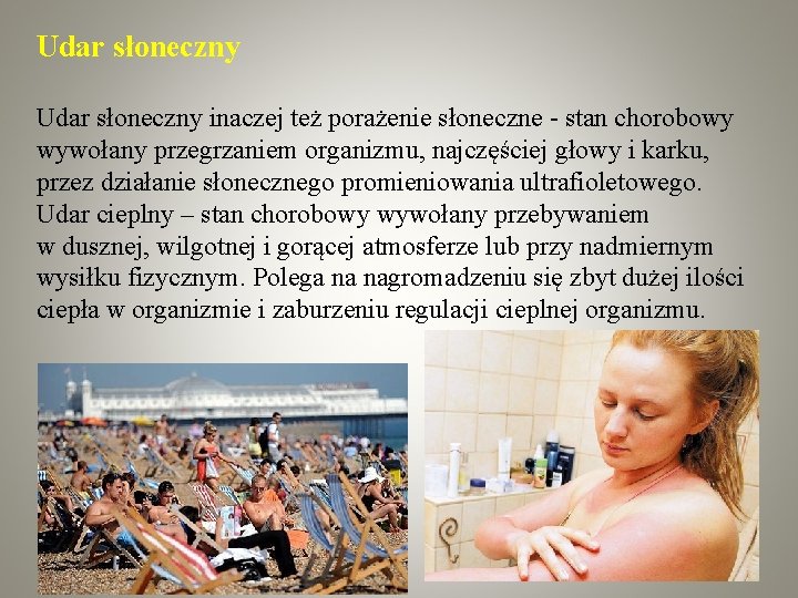 Udar słoneczny inaczej też porażenie słoneczne - stan chorobowy wywołany przegrzaniem organizmu, najczęściej głowy