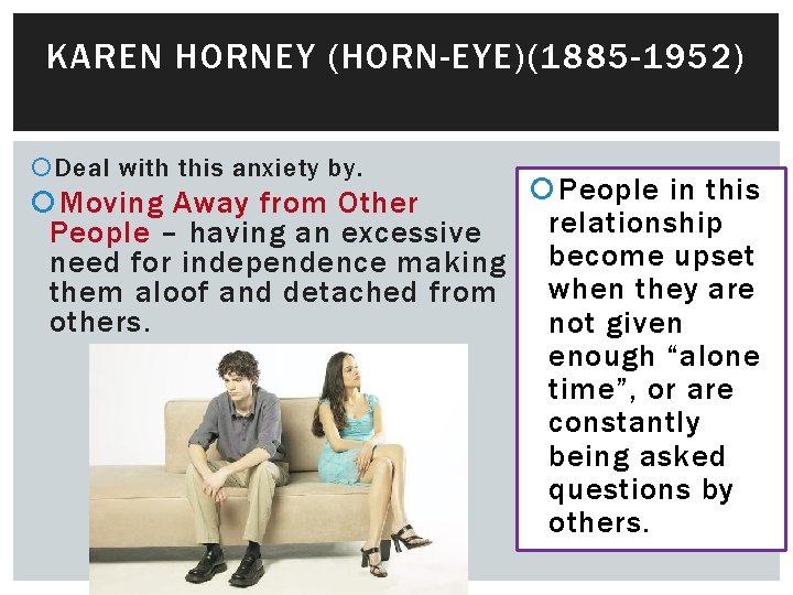 KAREN HORNEY (HORN-EYE)(1885 -1952) Deal with this anxiety by. People in this Moving Away