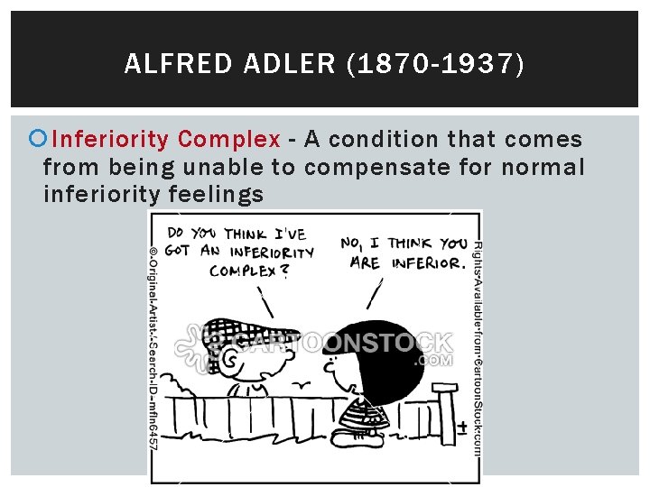 ALFRED ADLER (1870 -1937) Inferiority Complex - A condition that comes from being unable