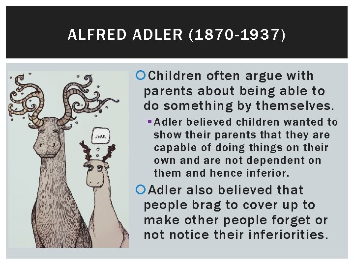 ALFRED ADLER (1870 -1937) Children often argue with parents about being able to do