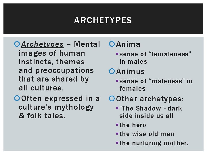 ARCHETYPES Archetypes – Mental images of human instincts, themes and preoccupations that are shared