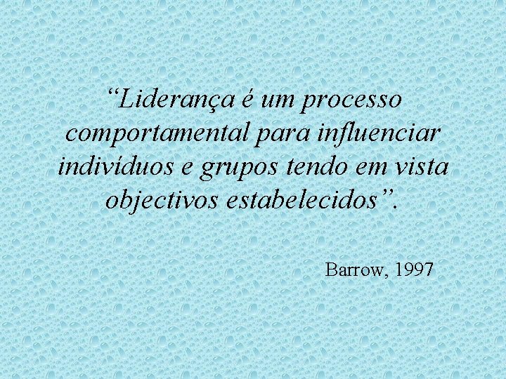 “Liderança é um processo comportamental para influenciar indivíduos e grupos tendo em vista objectivos
