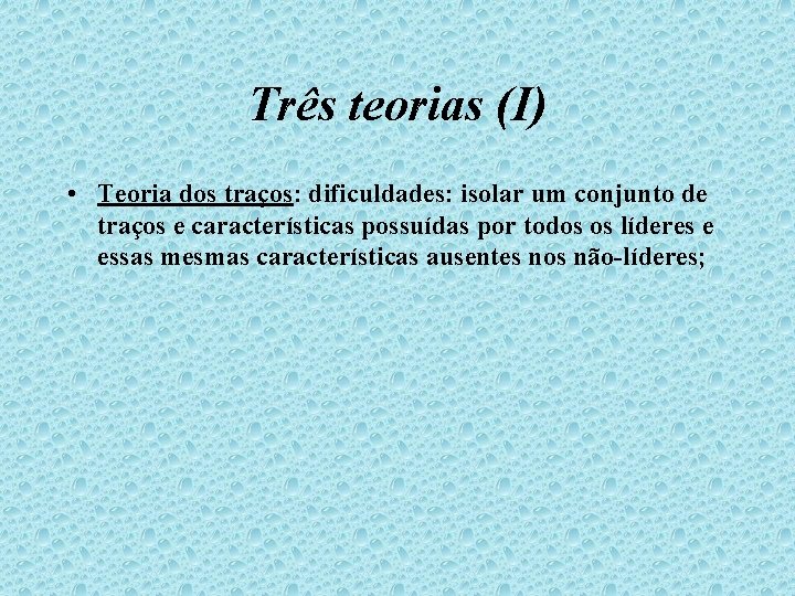 Três teorias (I) • Teoria dos traços: dificuldades: isolar um conjunto de traços e