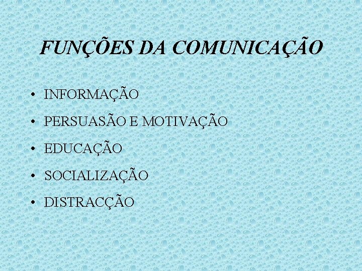 FUNÇÕES DA COMUNICAÇÃO • INFORMAÇÃO • PERSUASÃO E MOTIVAÇÃO • EDUCAÇÃO • SOCIALIZAÇÃO •
