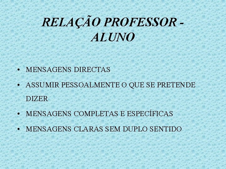 RELAÇÃO PROFESSOR ALUNO • MENSAGENS DIRECTAS • ASSUMIR PESSOALMENTE O QUE SE PRETENDE DIZER