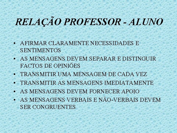 RELAÇÃO PROFESSOR - ALUNO • AFIRMAR CLARAMENTE NECESSIDADES E SENTIMENTOS • AS MENSAGENS DEVEM