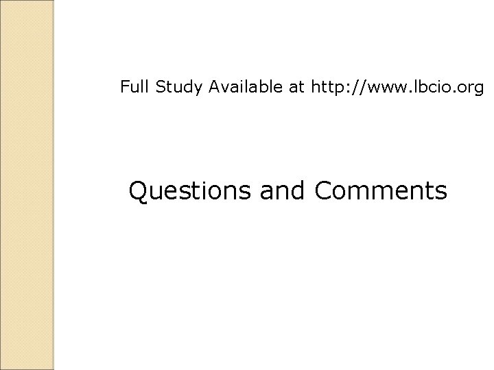 Full Study Available at http: //www. lbcio. org Questions and Comments 