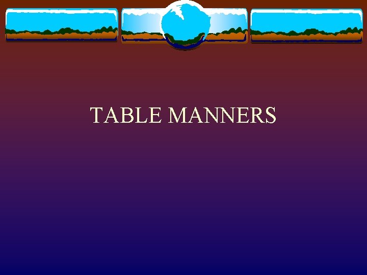 TABLE MANNERS 