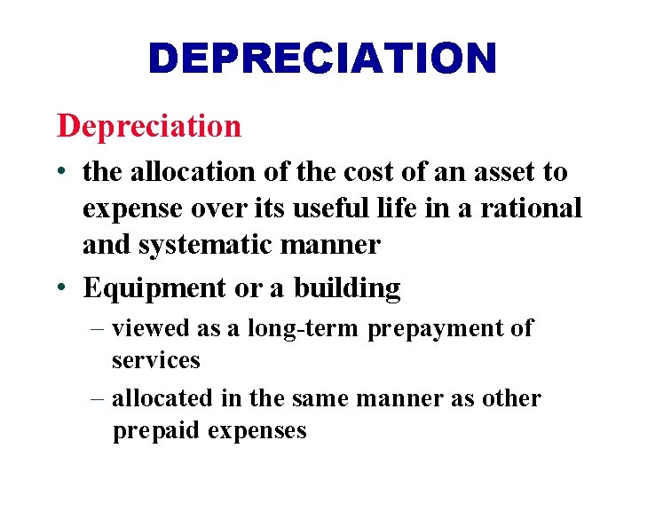 DEPRECIATION Depreciation • the allocation of the cost of an asset to expense over