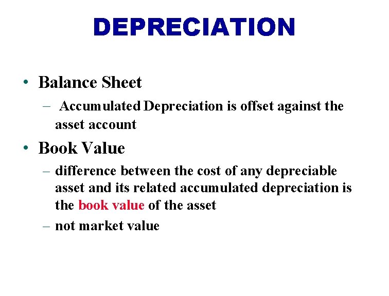 DEPRECIATION • Balance Sheet – Accumulated Depreciation is offset against the asset account •