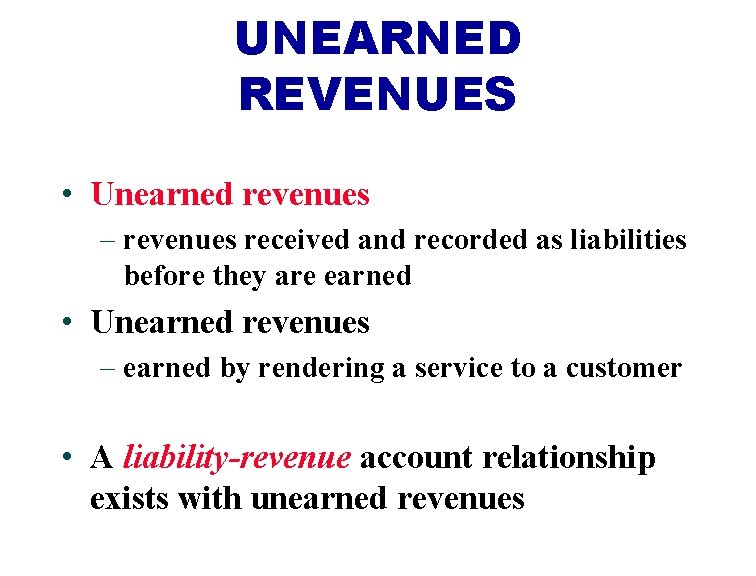 UNEARNED REVENUES • Unearned revenues – revenues received and recorded as liabilities before they