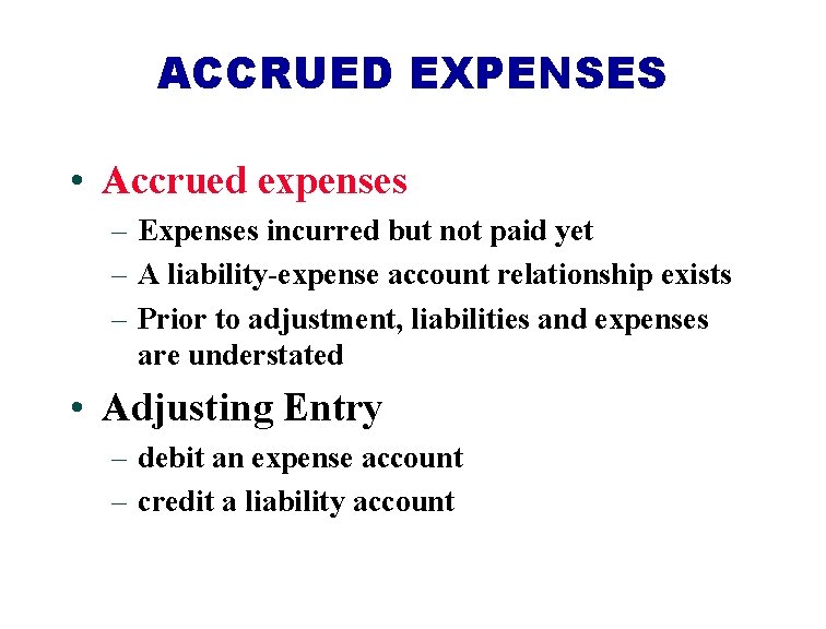 ACCRUED EXPENSES • Accrued expenses – Expenses incurred but not paid yet – A