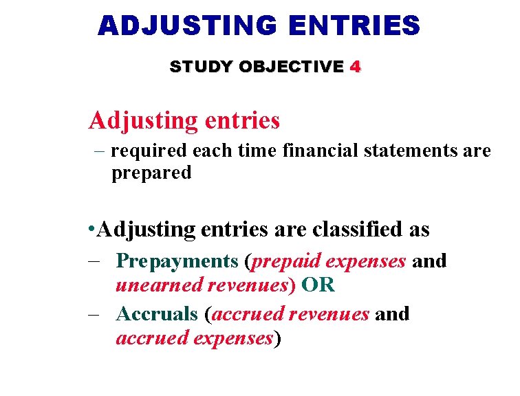 ADJUSTING ENTRIES STUDY OBJECTIVE 4 Adjusting entries – required each time financial statements are