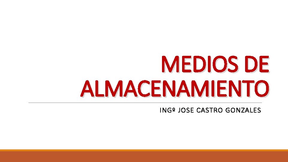 MEDIOS DE ALMACENAMIENTO INGº JOSE CASTRO GONZALES 