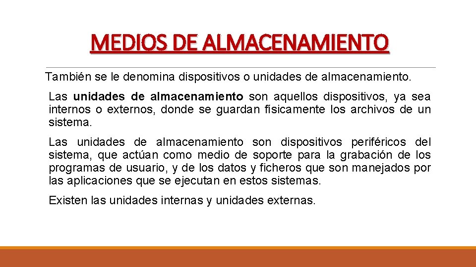 MEDIOS DE ALMACENAMIENTO También se le denomina dispositivos o unidades de almacenamiento. Las unidades