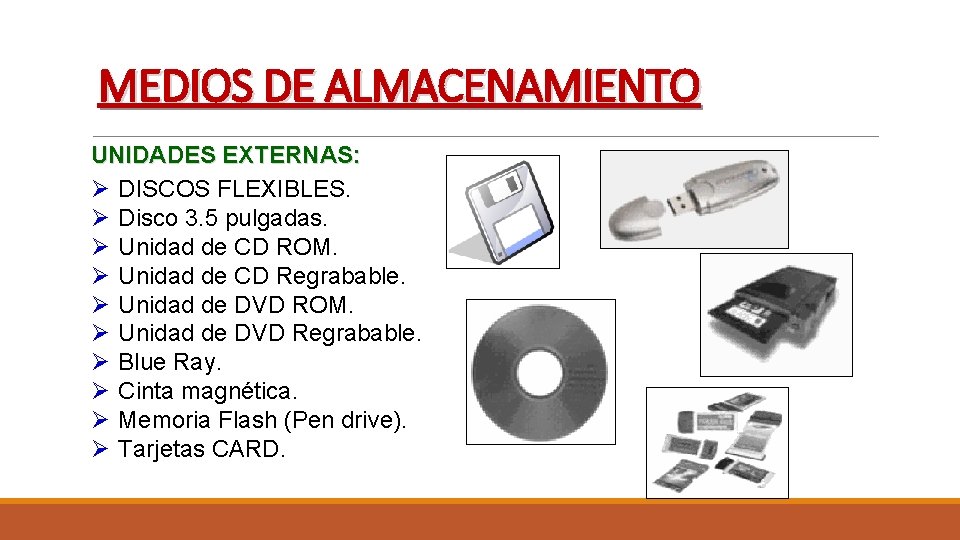 MEDIOS DE ALMACENAMIENTO UNIDADES EXTERNAS: Ø DISCOS FLEXIBLES. Ø Disco 3. 5 pulgadas. Ø