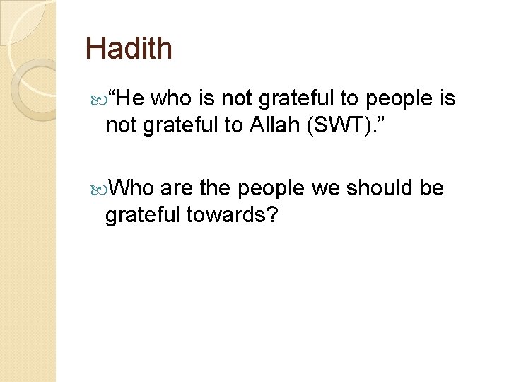 Hadith “He who is not grateful to people is not grateful to Allah (SWT).