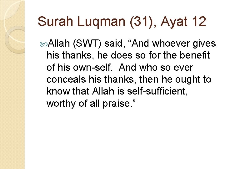 Surah Luqman (31), Ayat 12 Allah (SWT) said, “And whoever gives his thanks, he