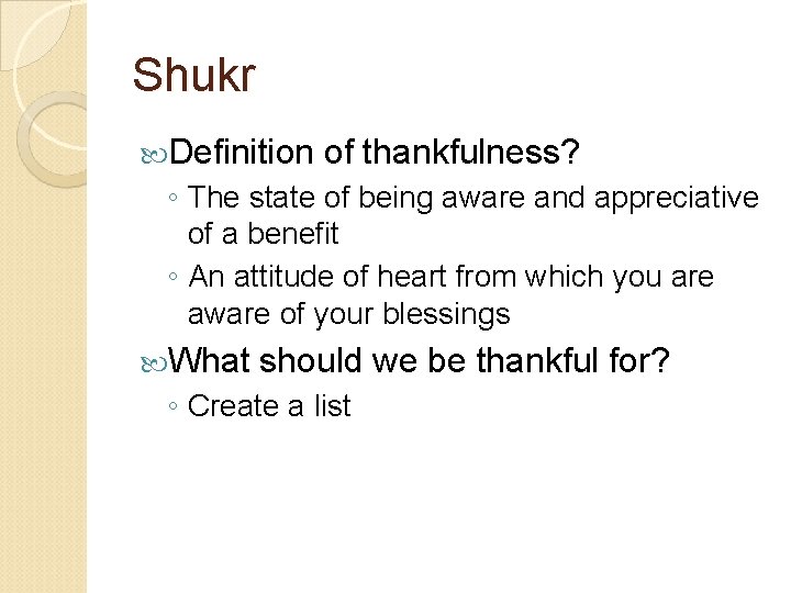 Shukr Definition of thankfulness? ◦ The state of being aware and appreciative of a