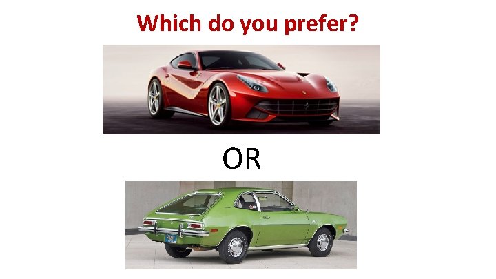 Which do you prefer? OR 