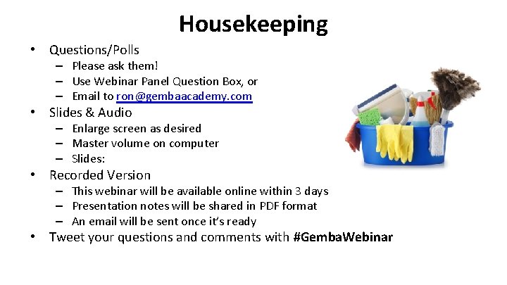 Housekeeping • Questions/Polls – Please ask them! – Use Webinar Panel Question Box, or