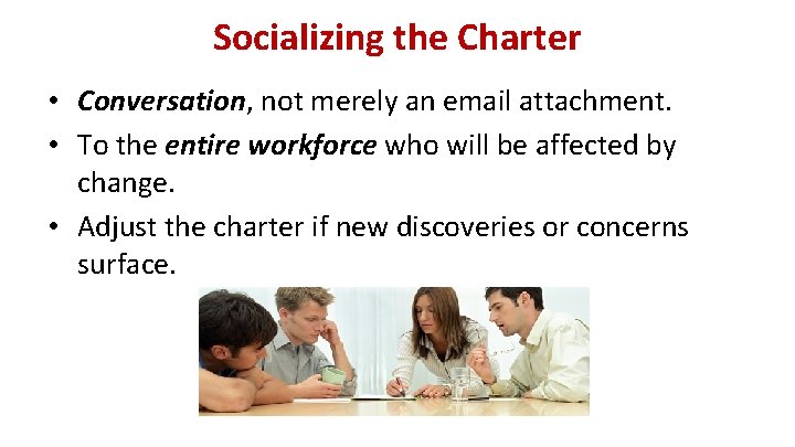 Socializing the Charter • Conversation, not merely an email attachment. • To the entire