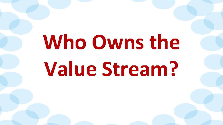 Who Owns the Value Stream? 41 