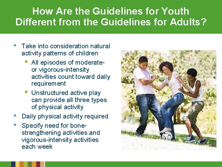 How Are the Guidelines for Youth Different from the Guidelines for Adults? • •