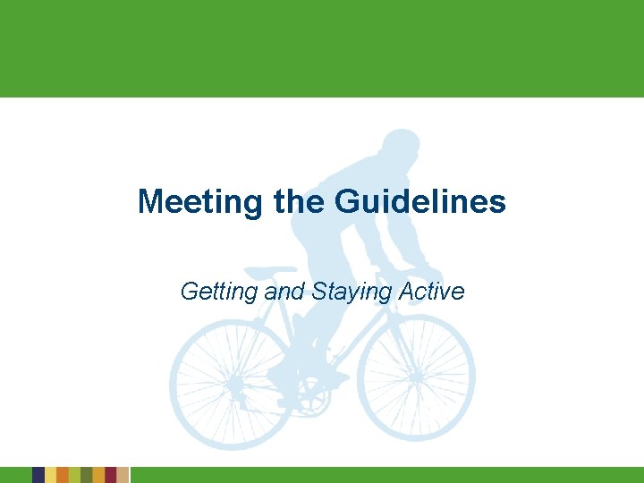 Meeting the Guidelines Getting and Staying Active 