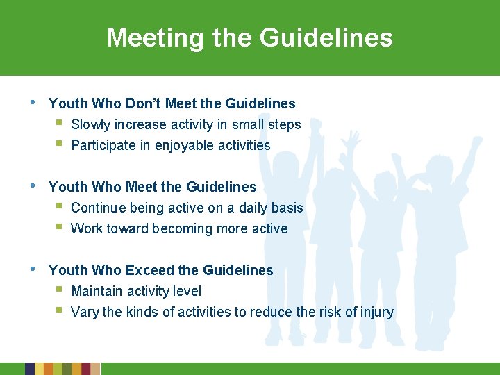 Meeting the Guidelines • Youth Who Don’t Meet the Guidelines § Slowly increase activity