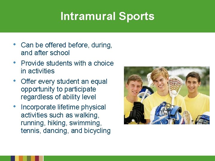 Intramural Sports • • Can be offered before, during, and after school Provide students
