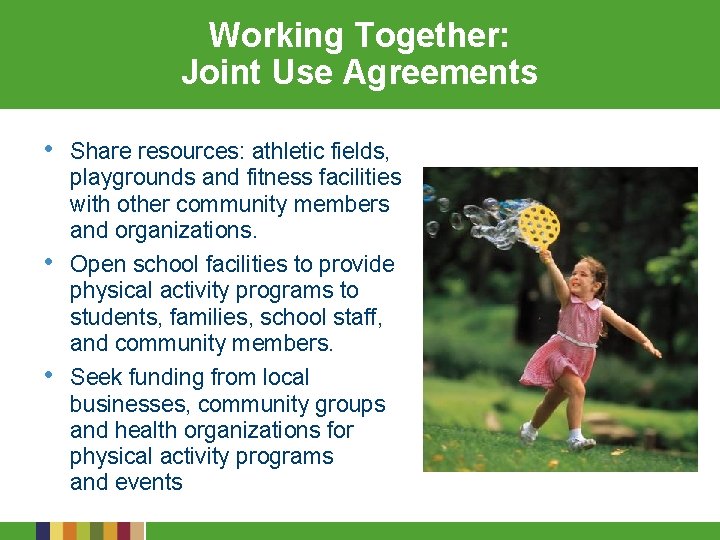 Working Together: Joint Use Agreements • Share resources: athletic fields, playgrounds and fitness facilities