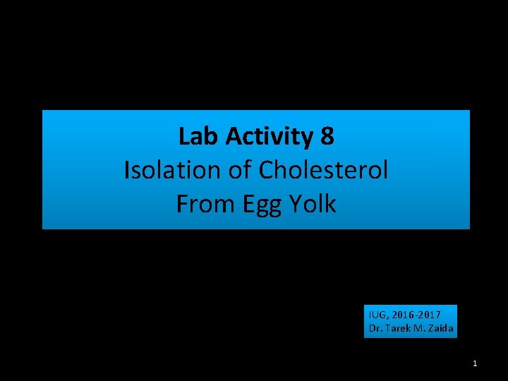 Lab Activity 8 Isolation of Cholesterol From Egg Yolk IUG, 2016 -2017 Dr. Tarek