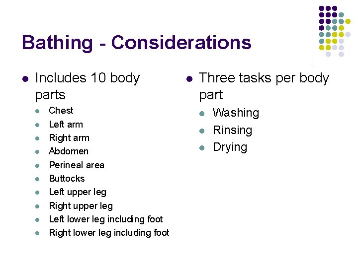 Bathing - Considerations l Includes 10 body parts l l l l l Chest