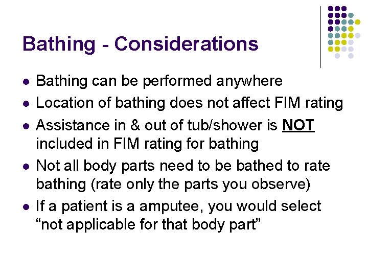 Bathing - Considerations l l l Bathing can be performed anywhere Location of bathing