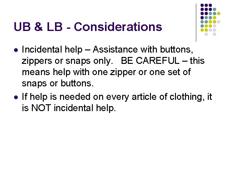 UB & LB - Considerations l l Incidental help – Assistance with buttons, zippers