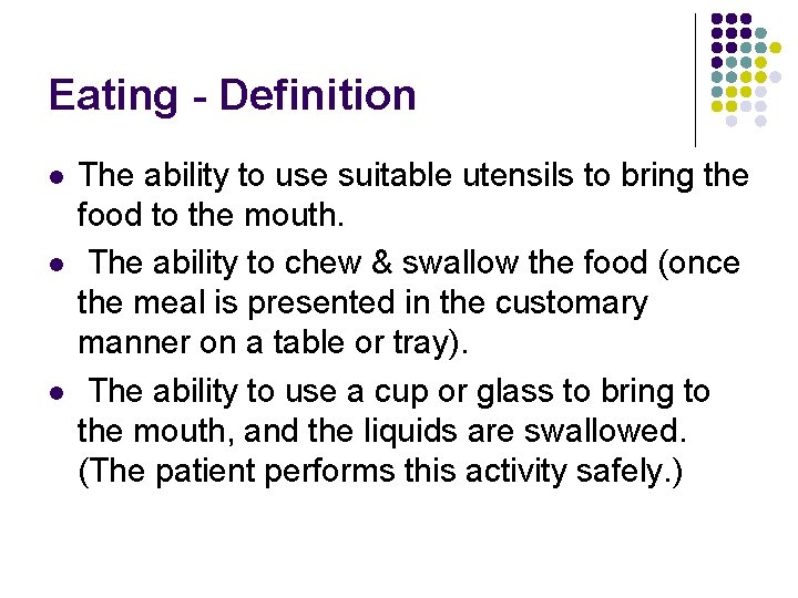 Eating - Definition l l l The ability to use suitable utensils to bring