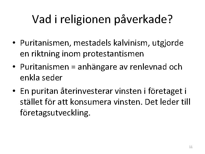 Vad i religionen påverkade? • Puritanismen, mestadels kalvinism, utgjorde en riktning inom protestantismen • Vad i religionen påverkade? • Puritanismen, mestadels kalvinism, utgjorde en riktning inom protestantismen •