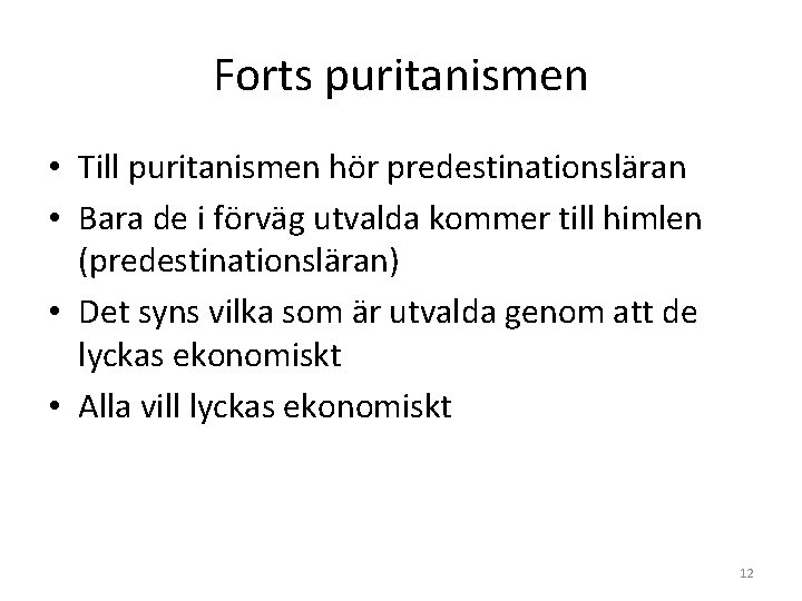 Forts puritanismen • Till puritanismen hör predestinationsläran • Bara de i förväg utvalda kommer Forts puritanismen • Till puritanismen hör predestinationsläran • Bara de i förväg utvalda kommer