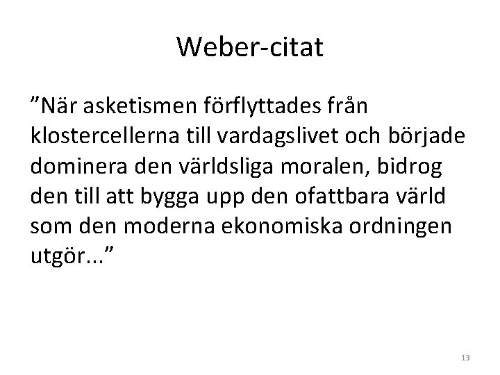 Weber-citat ”När asketismen förflyttades från klostercellerna till vardagslivet och började dominera den världsliga moralen, Weber-citat ”När asketismen förflyttades från klostercellerna till vardagslivet och började dominera den världsliga moralen,