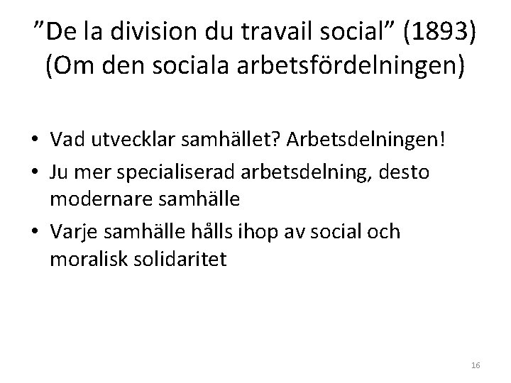 ”De la division du travail social” (1893) (Om den sociala arbetsfördelningen) • Vad utvecklar ”De la division du travail social” (1893) (Om den sociala arbetsfördelningen) • Vad utvecklar
