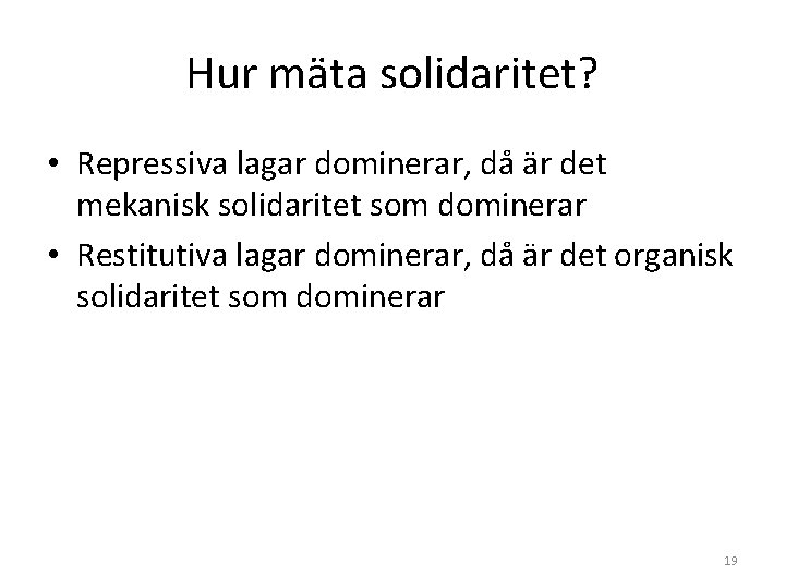 Hur mäta solidaritet? • Repressiva lagar dominerar, då är det mekanisk solidaritet som dominerar Hur mäta solidaritet? • Repressiva lagar dominerar, då är det mekanisk solidaritet som dominerar