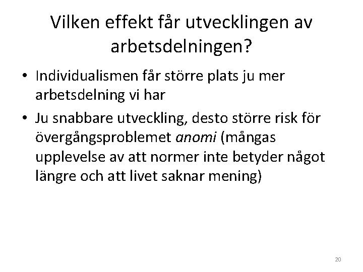 Vilken effekt får utvecklingen av arbetsdelningen? • Individualismen får större plats ju mer arbetsdelning Vilken effekt får utvecklingen av arbetsdelningen? • Individualismen får större plats ju mer arbetsdelning