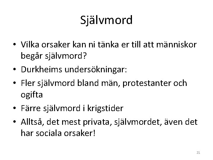 Självmord • Vilka orsaker kan ni tänka er till att människor begår självmord? • Självmord • Vilka orsaker kan ni tänka er till att människor begår självmord? •