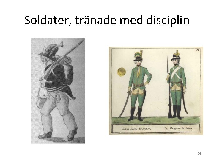 Soldater, tränade med disciplin 26 Soldater, tränade med disciplin 26