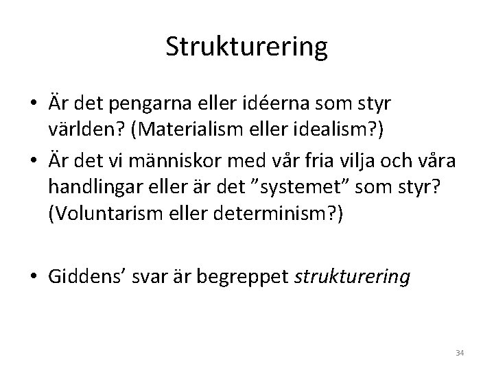 Strukturering • Är det pengarna eller idéerna som styr världen? (Materialism eller idealism? ) Strukturering • Är det pengarna eller idéerna som styr världen? (Materialism eller idealism? )