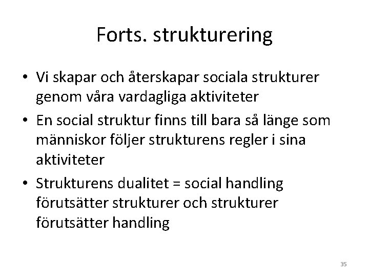 Forts. strukturering • Vi skapar och återskapar sociala strukturer genom våra vardagliga aktiviteter • Forts. strukturering • Vi skapar och återskapar sociala strukturer genom våra vardagliga aktiviteter •